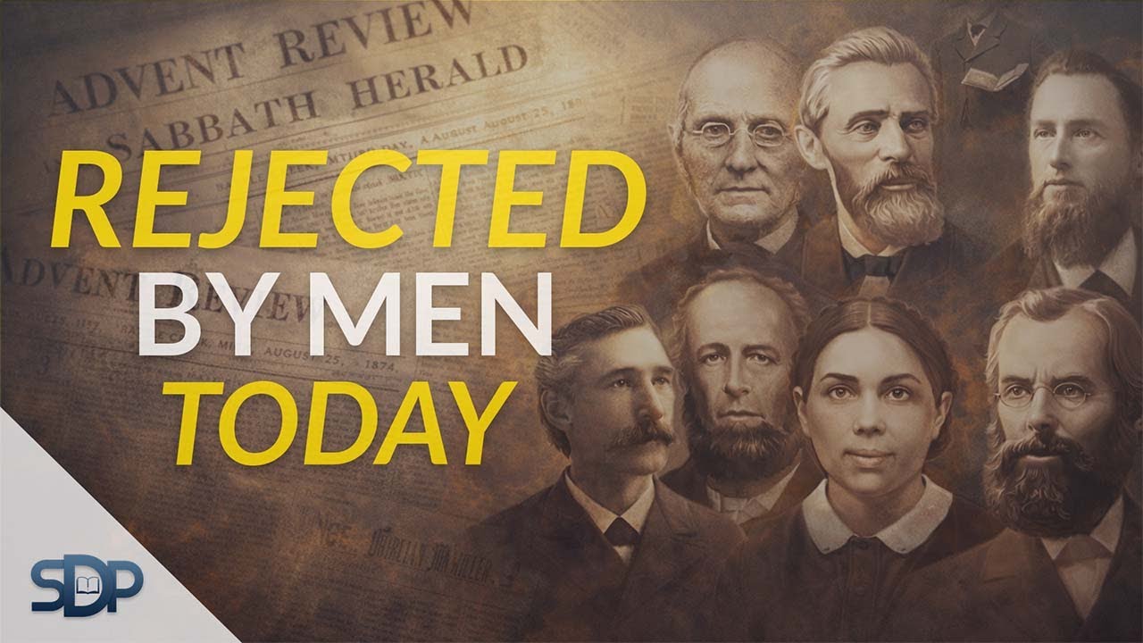 The SDA Pioneers — Rejected by Men, Inspired by God