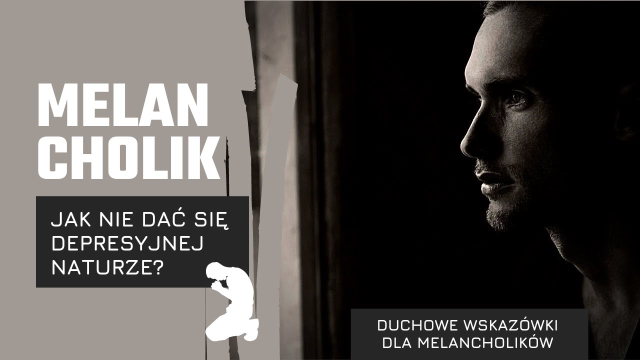 MELANCHOLIK - Jak nie dać się depresyjnej naturze? | TEMPERAMENTY
