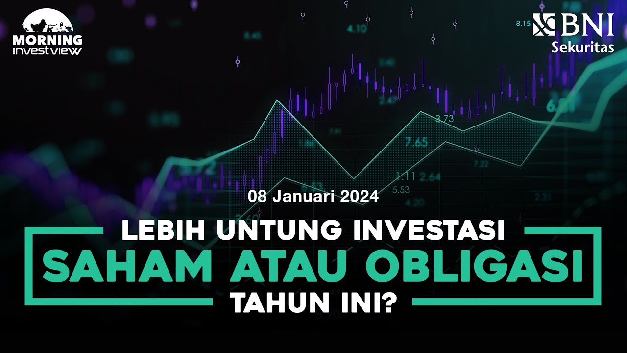 Morning Investview - 8 Januari 2024 | LEBIH UNTUNG INVESTASI SAHAM ATAU OBLIGASI DI TAHUN INI?