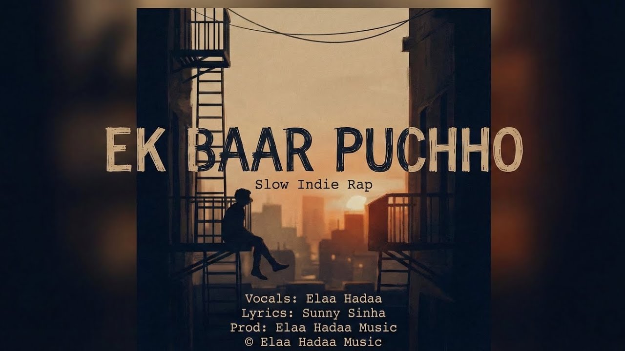 Ekbaar Baar puchhuo - Slow Indie Rap | Elaa Hadaa on Vocals | Lyrics by Sunny Sinha