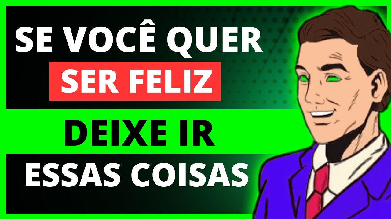 9 COISAS que você PRECISA DEIXAR para SER FELIZ