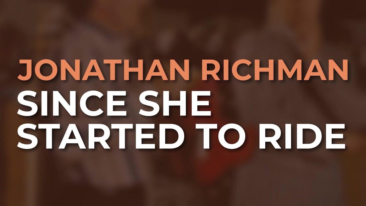 Jonathan Richman - Since She Started To Ride (Official Audio)