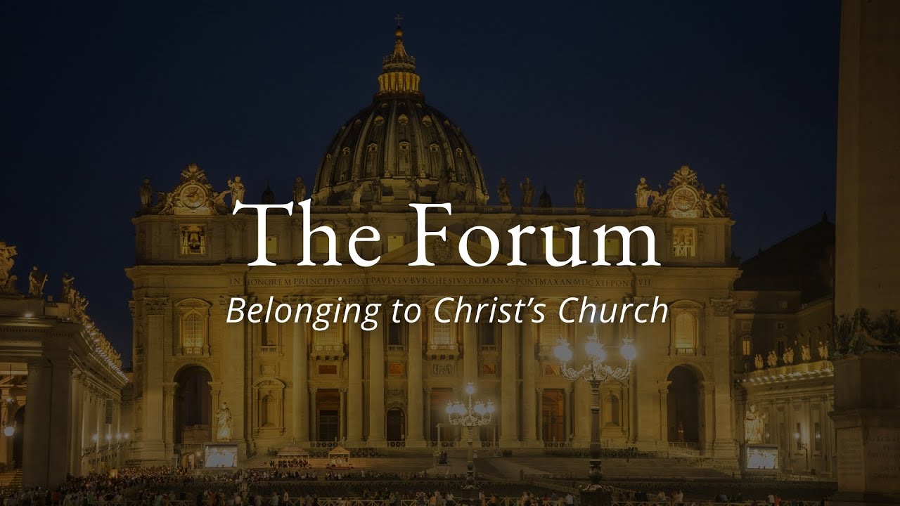 The Forum: Belonging to Christ's Church