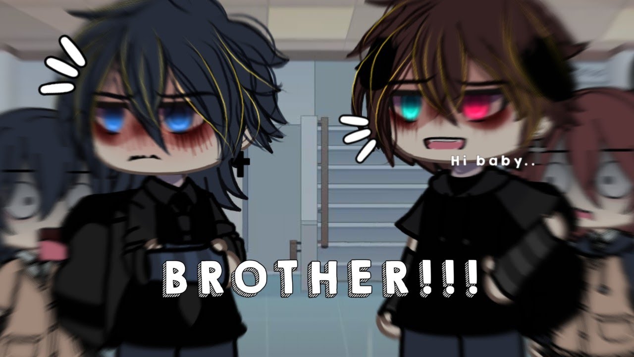 &ldquo;BROTHER&rdquo;    &bull;&bull;&bull;   Gacha Meme/Trend     Bl     @Moqee_ofc