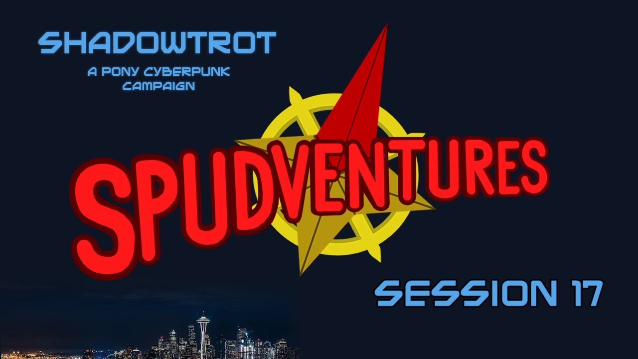 Executive Meddling - Shadowtrot, Session 17 - Spudventures