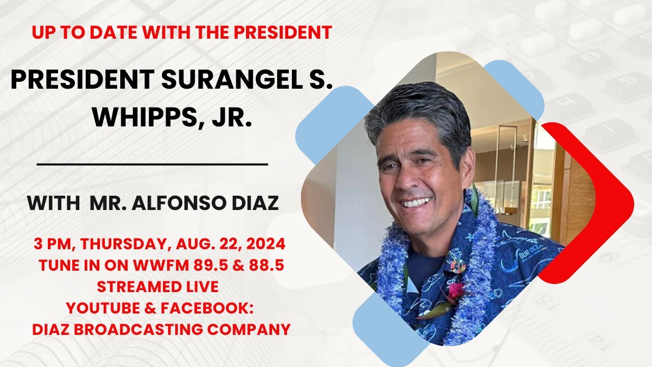 UP TO DATE WITH THE PRESIDENT    PRESIDENT SURANGEL S. WHIPPS, JR. with MR. ALFONSO DIAZ  (8.22.24)