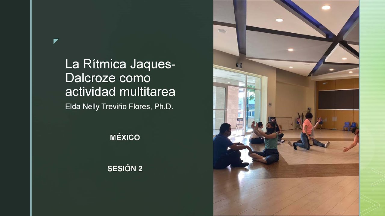 Introducción a la Rítmica Jaques-Dalcroze Sesión 2. Elda Nelly Treviño, Ph. D. Licencia Dalcroze.