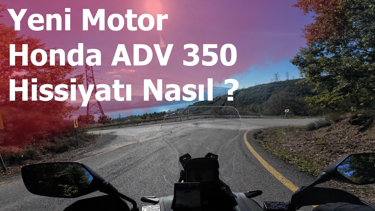 Yeni motor | Honda ADV 350 Nasıl Hissettiriyor | KTM 890 ADV'yi neden sattım ?