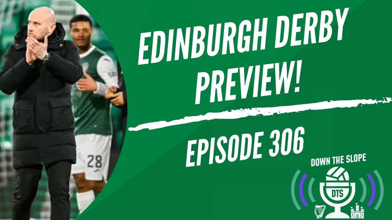 EDINBURGH DERBY PREVIEW | BIG DECISIONS AHEAD | EP306