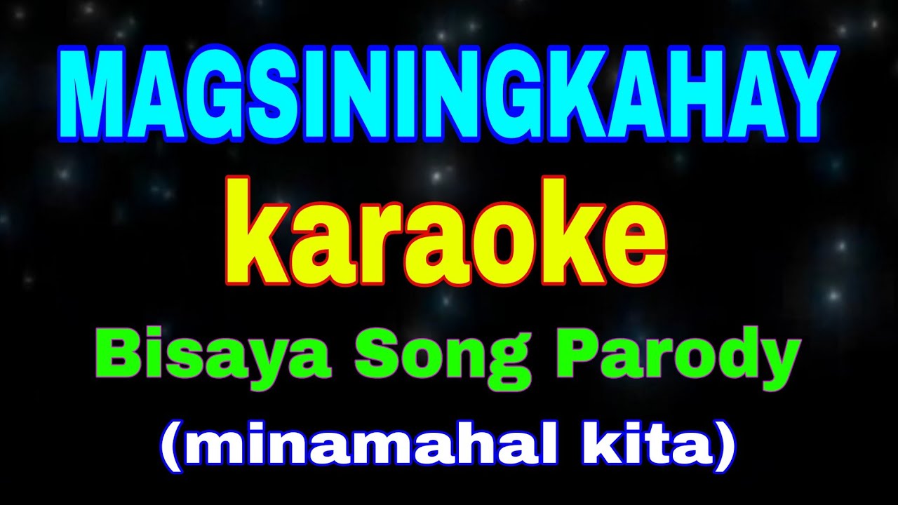 MAGSININGKAHAY, karaoke, Bisaya Song Parody, (minamahal kita)