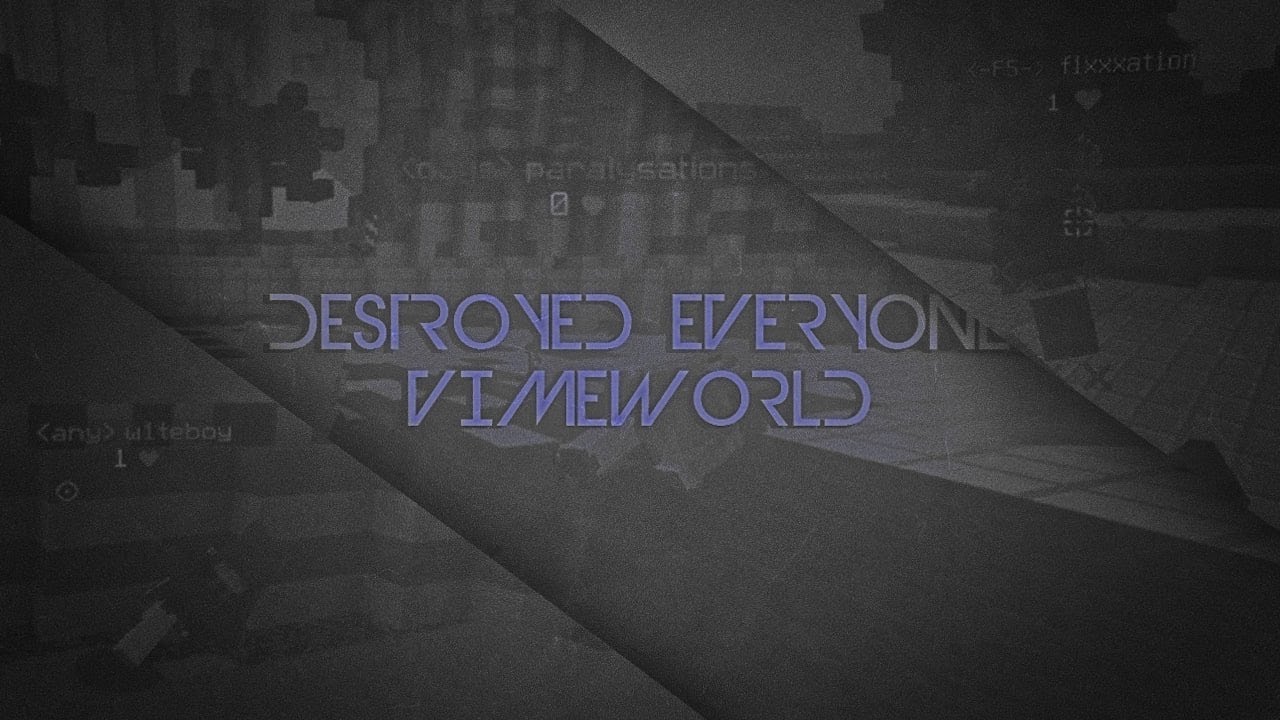 DESTROYED EVERYONE VIMEWORLD