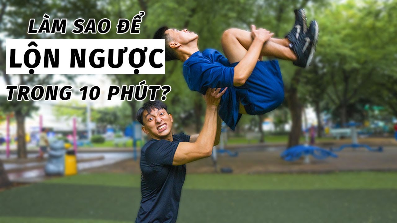 HƯỚNG DẪN NGƯỜI LẠ LỘN NGƯỢC (BACK FLIP) VÀ CÁI KẾT
