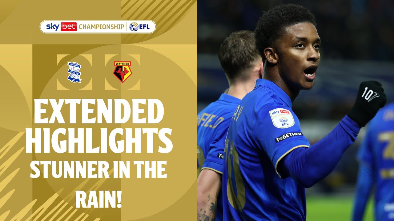 STUNNER IN THE RAIN! | Birmingham City v Watford Extended Highlights