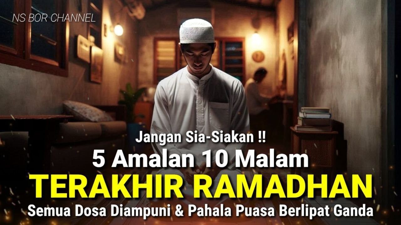 Inilah 5 Amalan 10 Terakhir Bulan Ramadhan, Semua Dosa Diampuni
