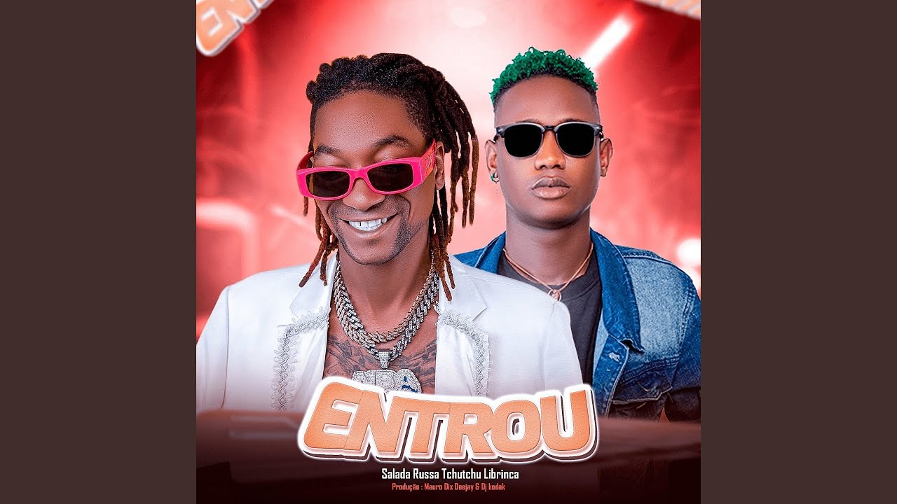 Entrou (feat. Tchutchu Librinca)