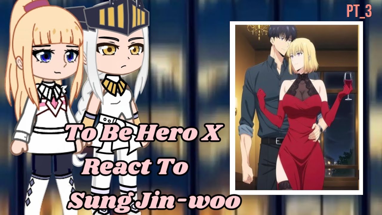 To Be Hero X React To Sung Jin-woo Part_3 ||Spoiler|| Gacha React