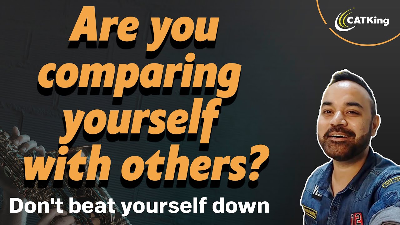 CAT Exam Motivation | Are you comparing yourself with others? | Don't beat yourself down