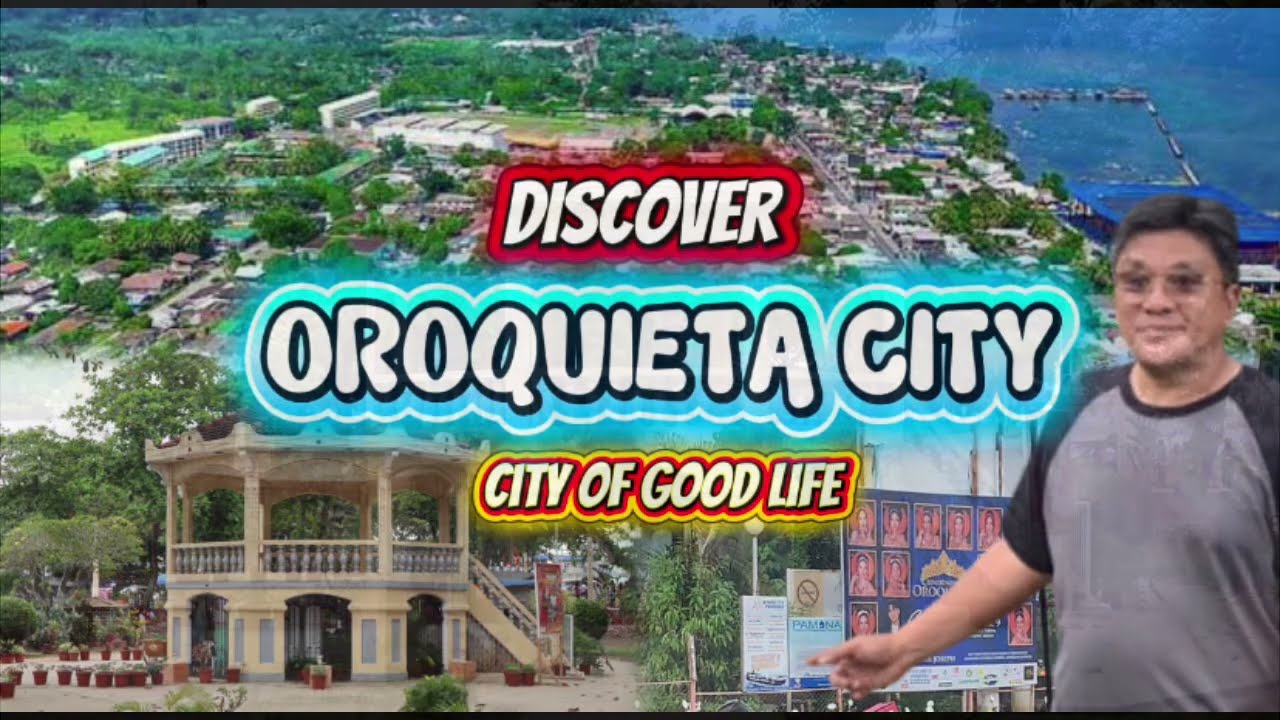 OROQUIETA MISAMIS OCCIDENTAL ~ CITY OF GOOD LIFE 