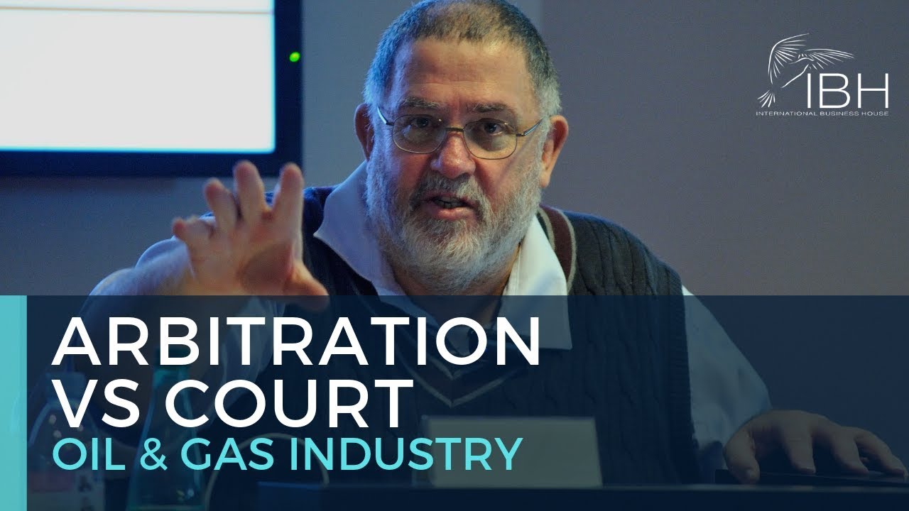 International Arbitration vs Court in Oil and Gas Industry