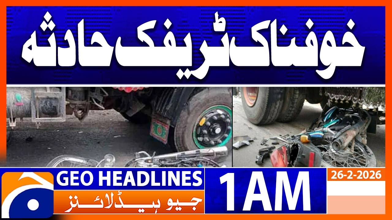 Sad Incident : Traffic Accident | Headlines Geo News 1 AM (26th February 2026)