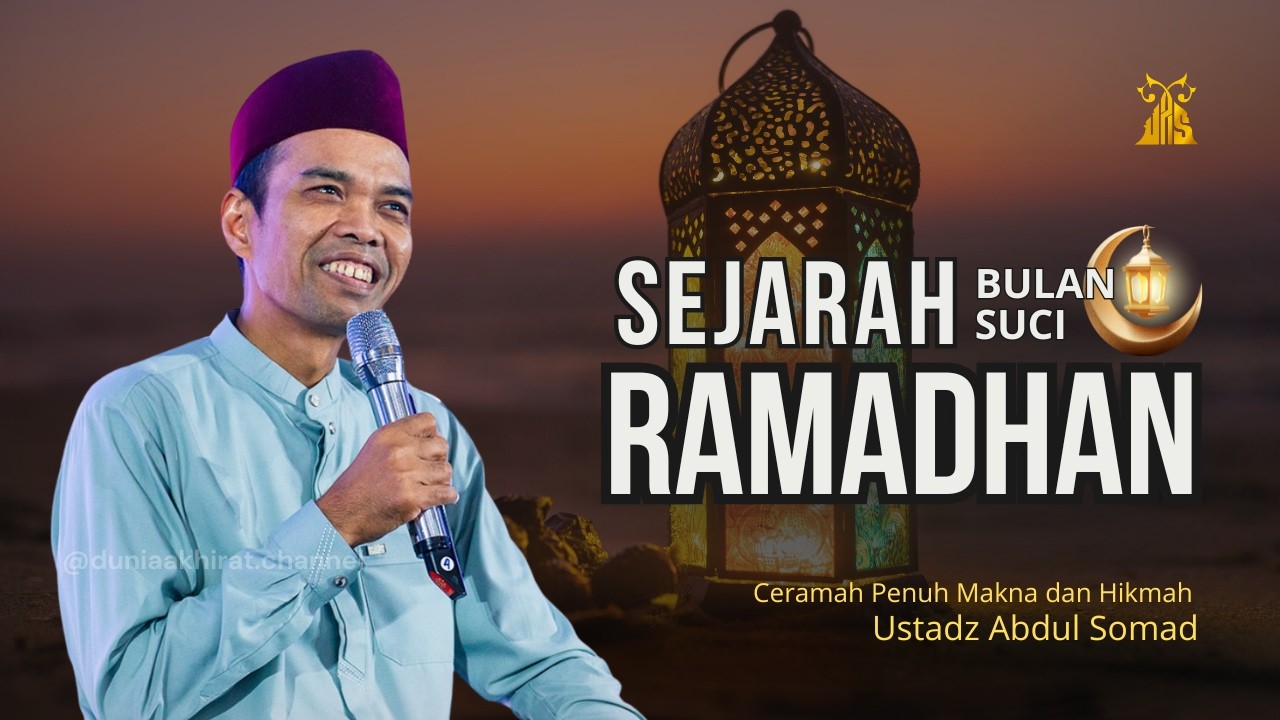 SEJARAH BULAN SUCI RAMADHAN - Ustadz Abdul Somad