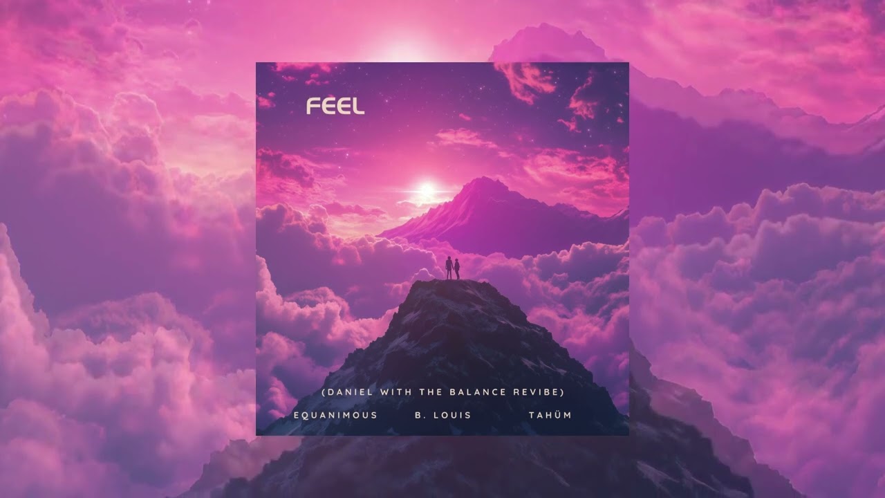 Equanimous, B. Louis, Tah&uuml;m - Feel (DanielwiththeBalance ReVibe)