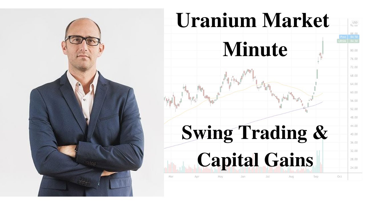 Uranium Market Minute &ndash; Episode 47: Swing Trading & Capital Gains