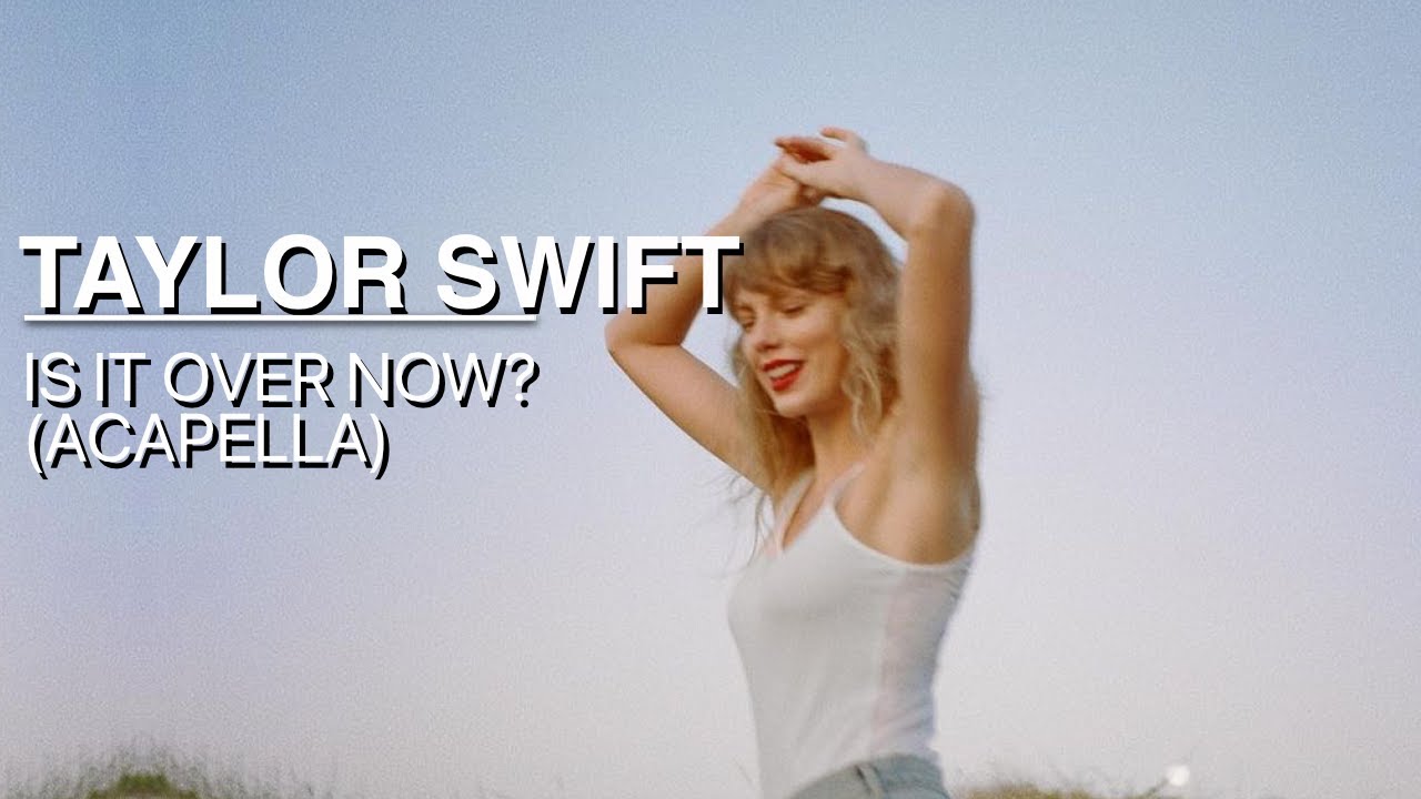 Taylor Swift - Is It Over Now? (Clean Acapella) [From The Vault]