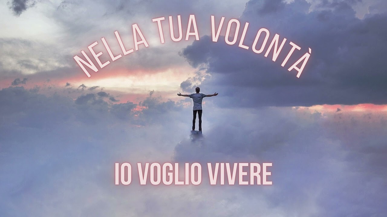 Nella Tua Volonta' Io Voglio Vivere