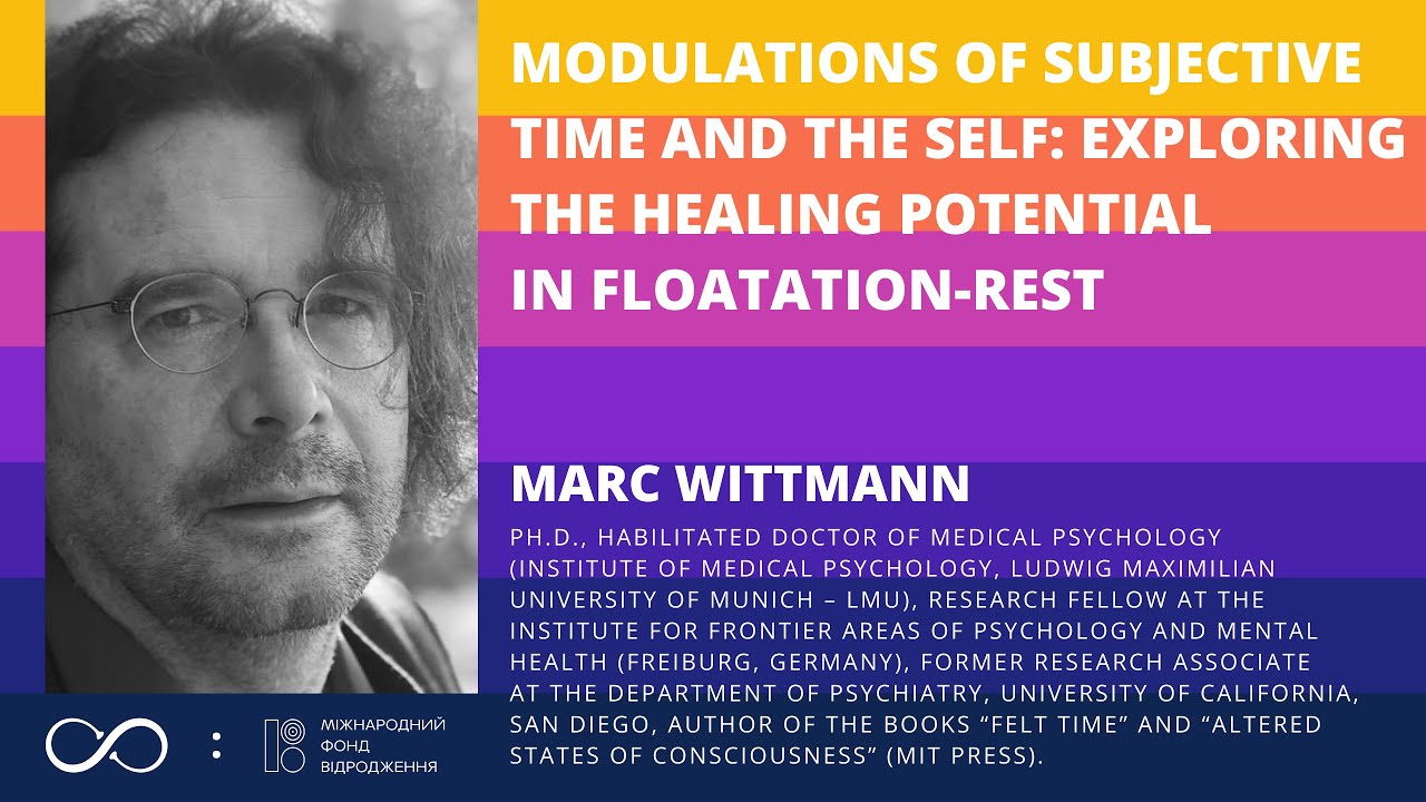 Modulations of subjective time and Self: Exploring the potential in Floatation-REST. Marc Wittmann