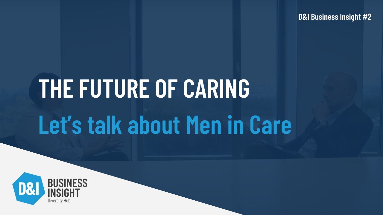 D&I Business Insight #2 | FUTURE OF CARING Let’s talk about Men in Care
