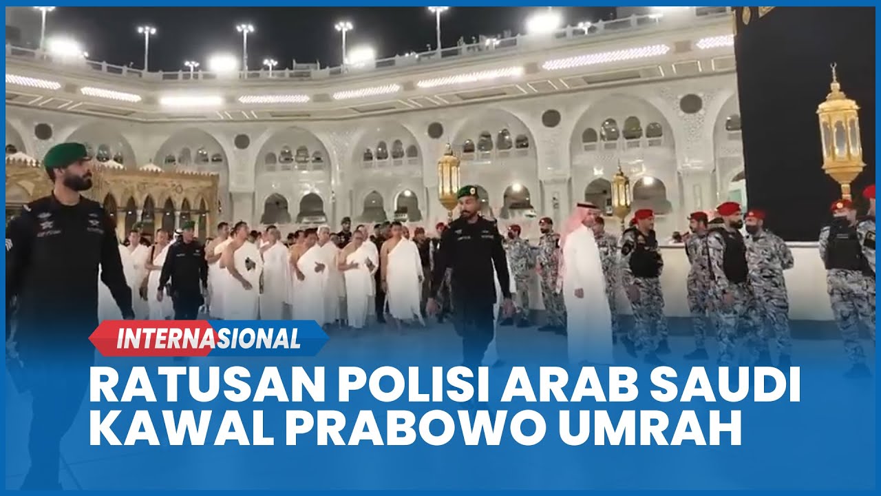 Pengawalan Ketat Prabowo Umrah, Ratusan Polisi Arab Saudi Berbaris di Sekitar Ka'bah