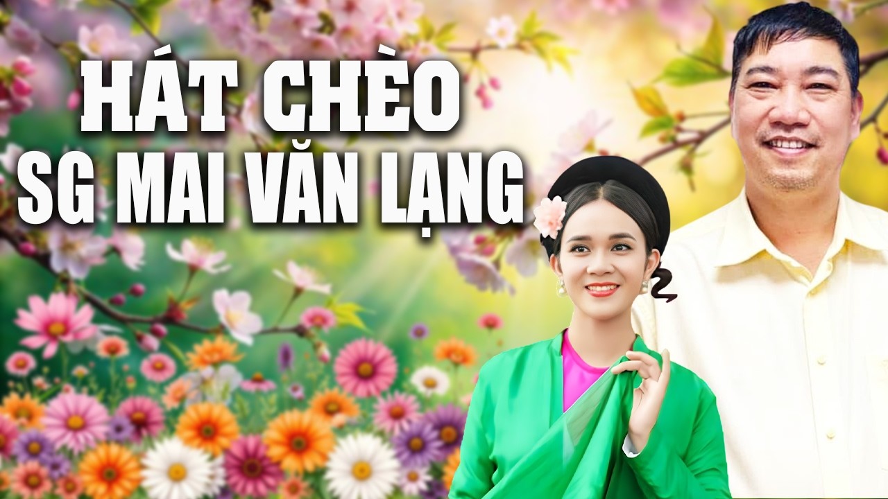 Những Tiết Mục Hát Chèo Chọn Lọc Hay Nhất 2026- Soạn Lời Mai Văn Lạng