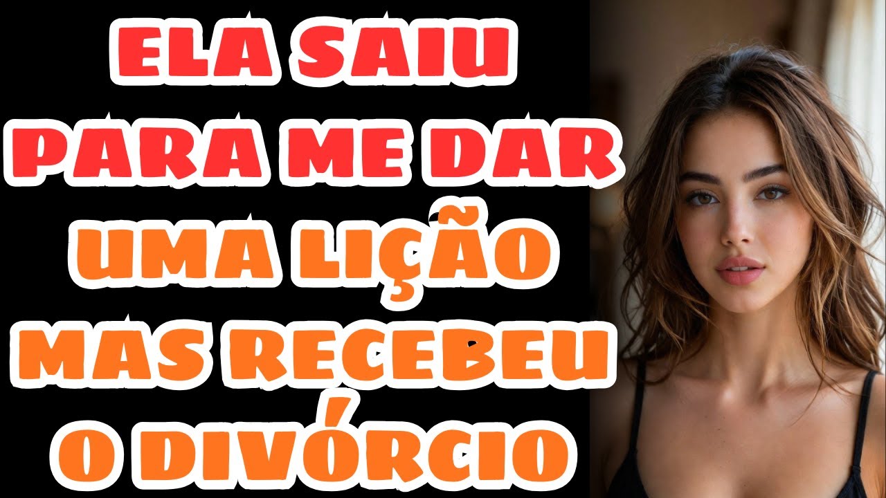 ELA SAIU PARA ME DAR UMA LIÇÃO MAS RECEBEU O DIVÓRCIO | Infidelidade Traição