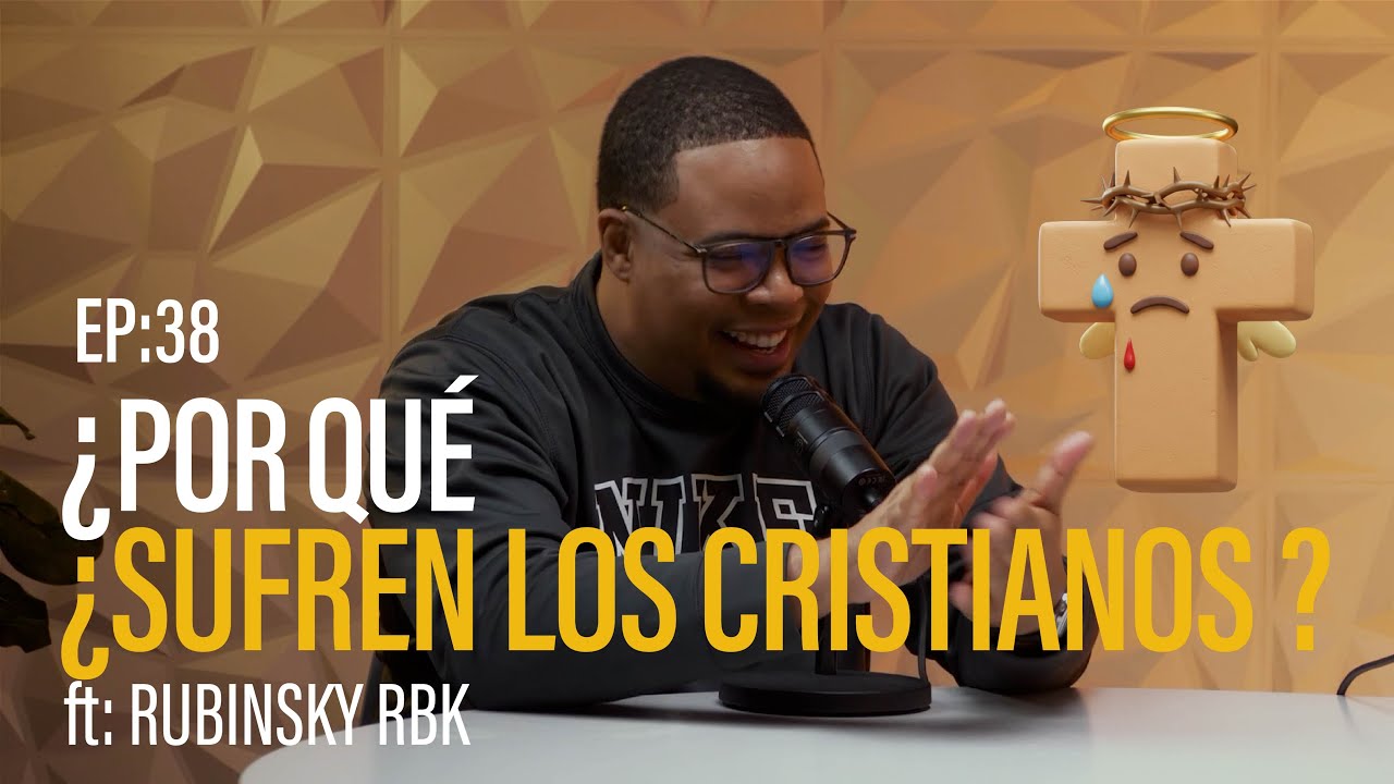 EP38:💔🙏 Dolor y Fe | ¿Por qué sufre el cristiano? 🕊️ ft: Rubinsky RBK