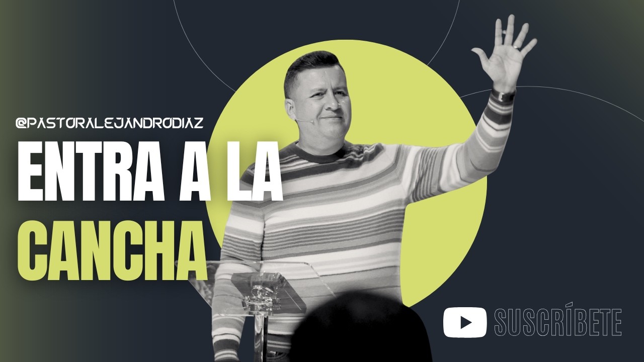 Entra a la cancha | Pastor Alejandro Diaz