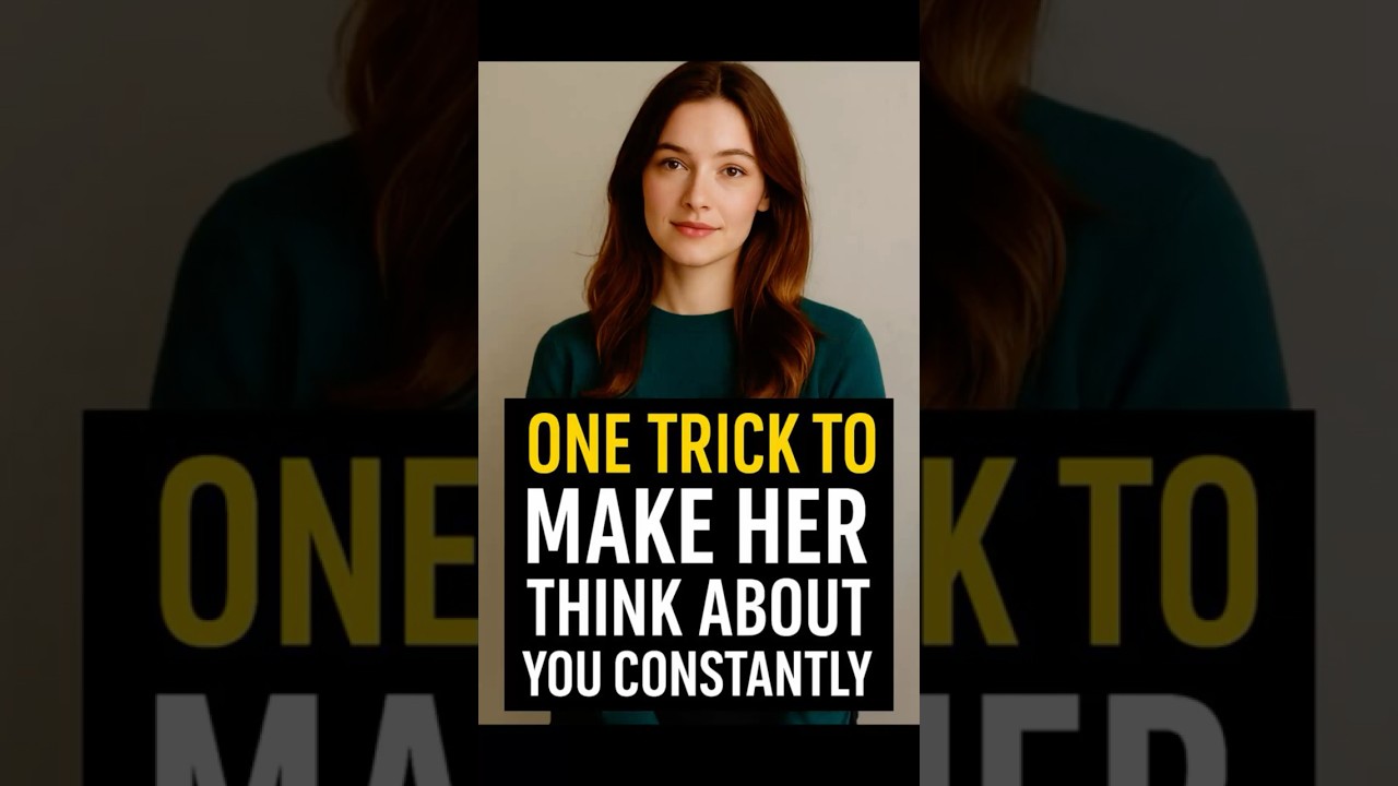 One Trick to Make Her Think About You Constantly
