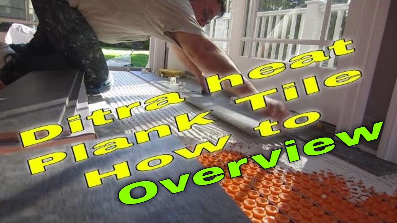 Quick overview, Large format wood look plank tile installed on Ditra heat