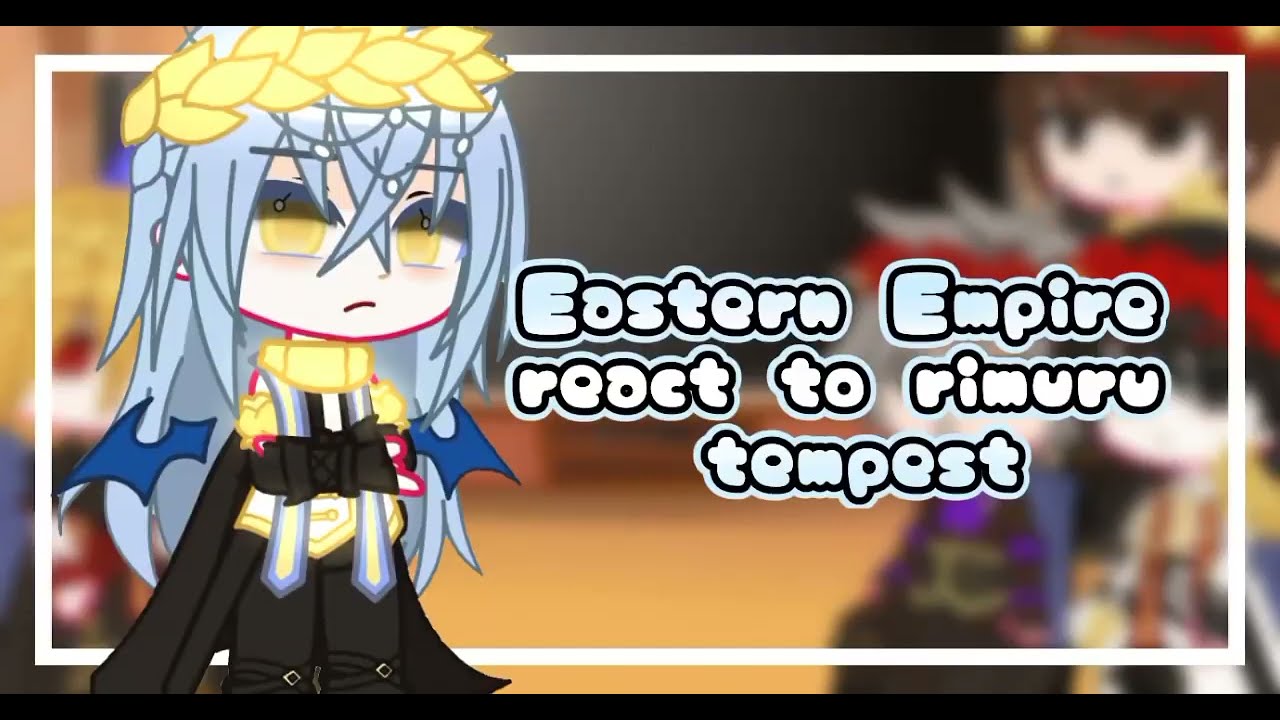 •[Eastern Empire]•React to Rimuru Tempest||Part 1/2||By:Yurika_Azusa||•