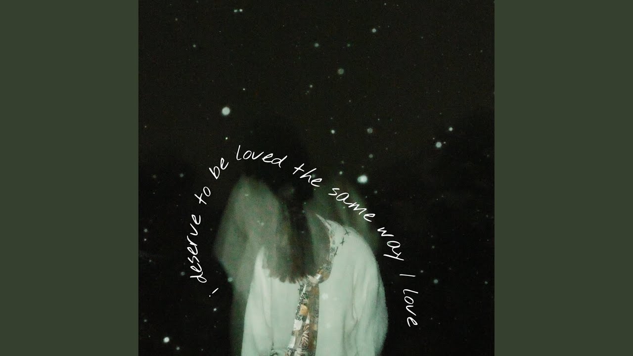 i deserve to be loved the same way i love