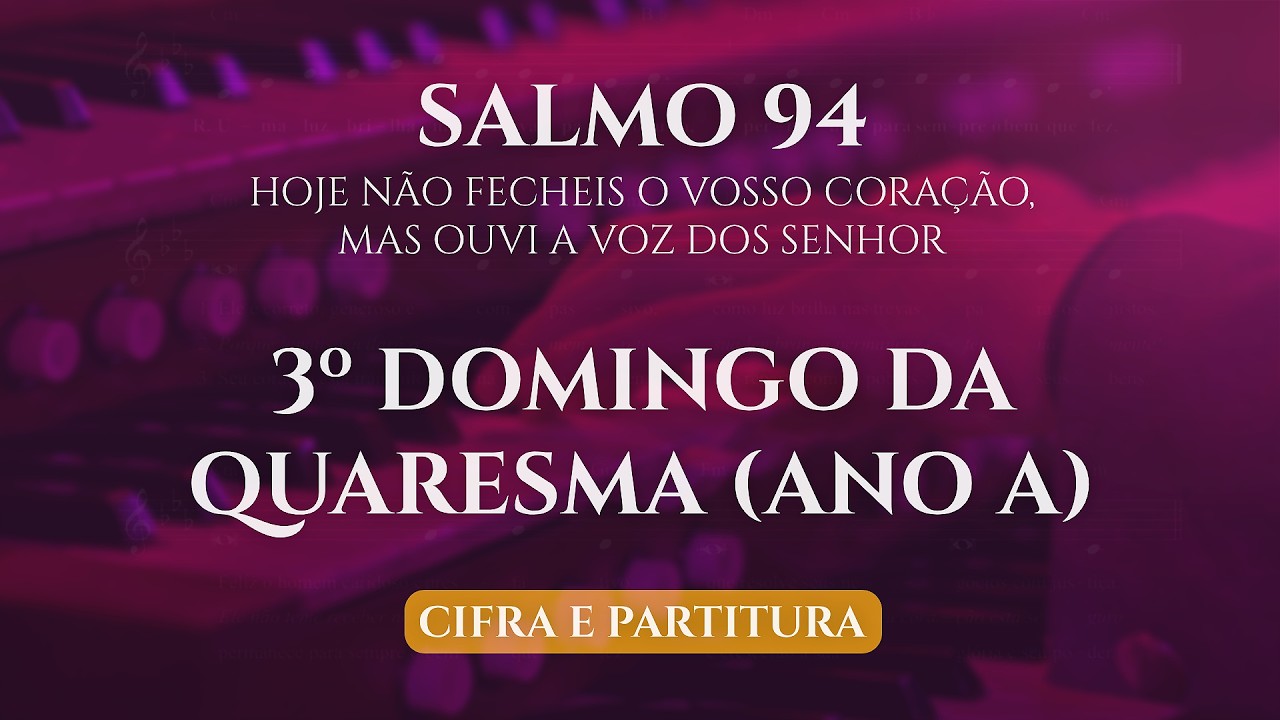 Salmo 94 - Hoje não fecheis os vossos corações - 3º Domingo da Quaresma (Ano A) - 08/03/2026