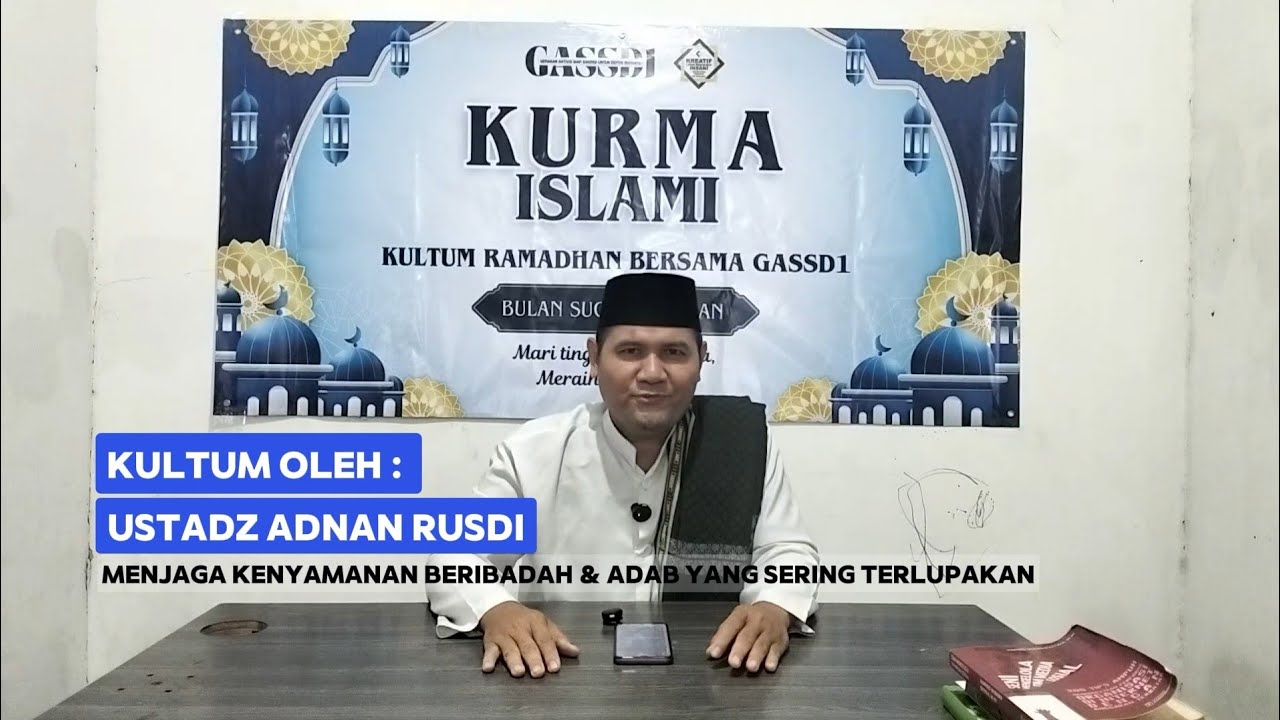 KULTUM RAMADHAN - Ust. Adnan Rusdi - Menjaga Kenyamanan Beribadah & Adab yang sering terlupakan 