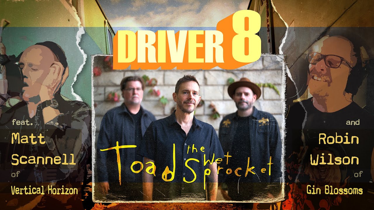 Driver 8: Toad the Wet Sprocket feat. Robin Wilson (Gin Blossoms) & Matt Scannell (Vertical Horizon)