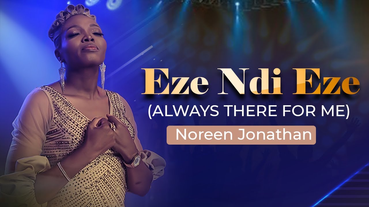 EZE NDI EZE (ALWAYS THERE FOR ME)