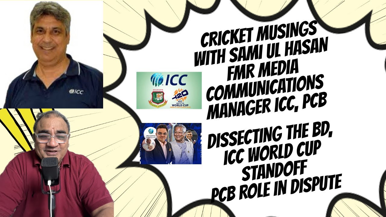 CRICKET MUSINGS WITH SAMIUL HASAN ICC, PCB..DISSECTING THE BD ICC WC STANDOFF..PCB ROLE IN DISPUTE