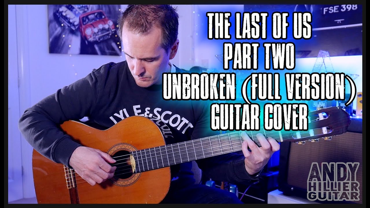 The Last of Us Part 2 Unbroken Full Version Guitar Cover