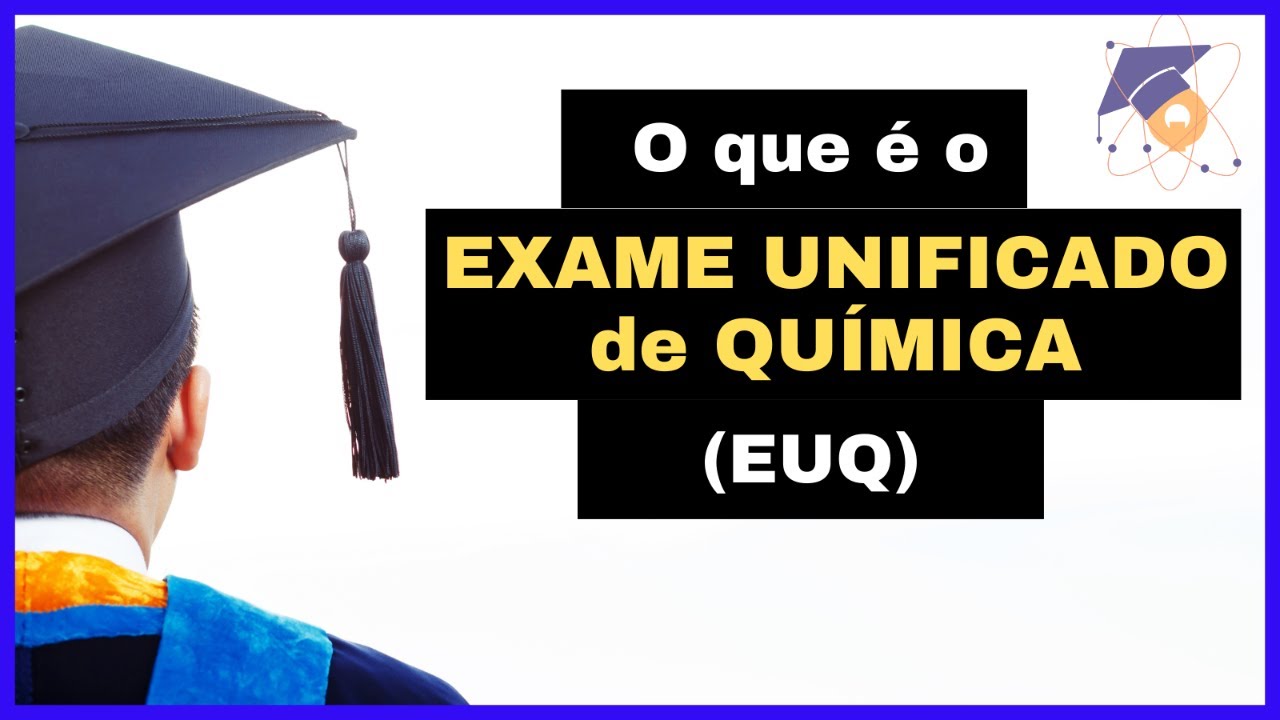 Exame Unificado de Qu&iacute;mica (EUQ) ... o que &eacute;?