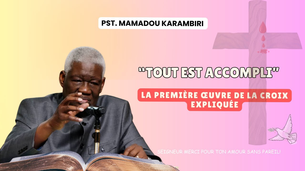 Pst Mamadou Karambiri - Tout Est Accompli, la 1ère Oeuvre de la Croix Expliquée