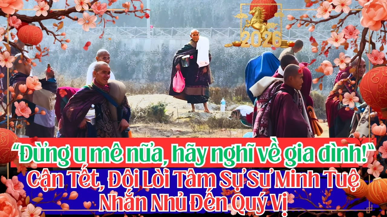 🔥 Cận Tết, Sư Minh Tuệ nhắn nhủ: “Đừng u mê nữa, hãy lo cho gia đình đi!”