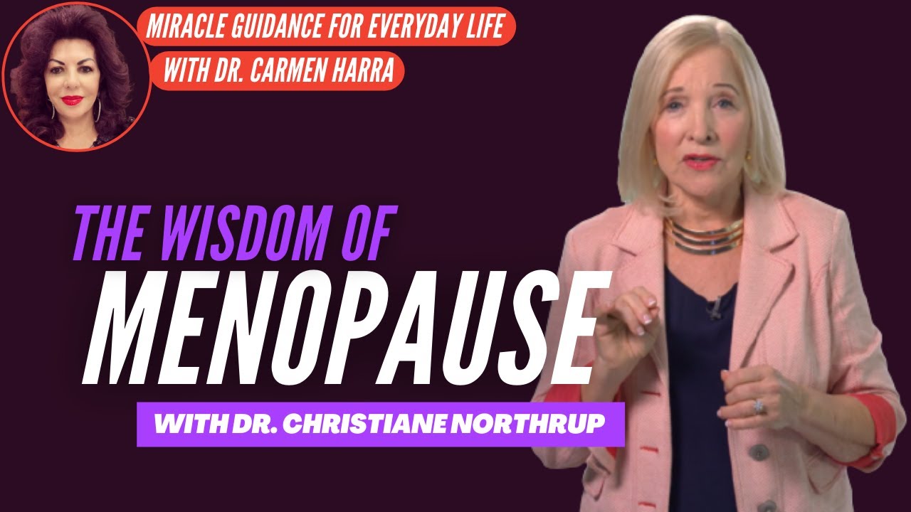 Carmen Harra | The Wisdom of Menopause | Dr Christiane Northrup | Miracle Guidance for Everyday Life